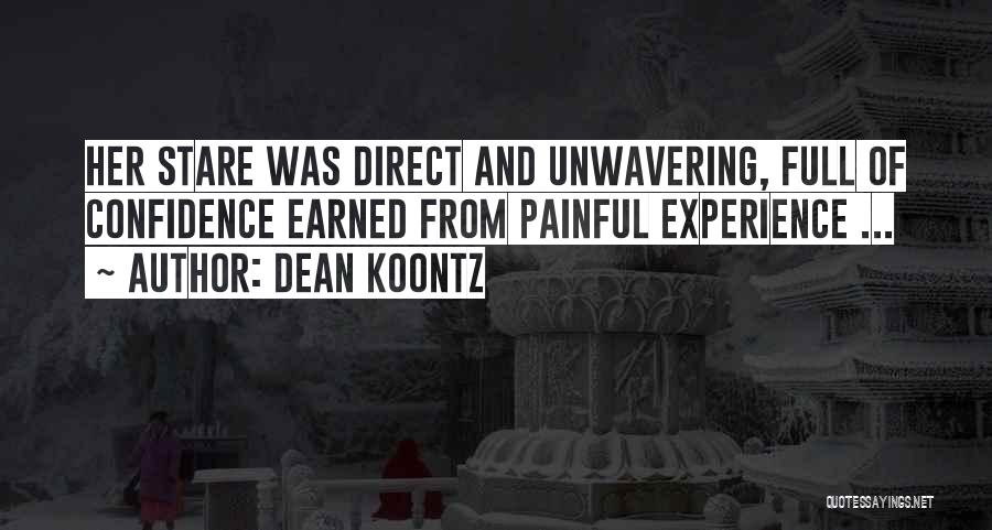 Dean Koontz Quotes: Her Stare Was Direct And Unwavering, Full Of Confidence Earned From Painful Experience ...