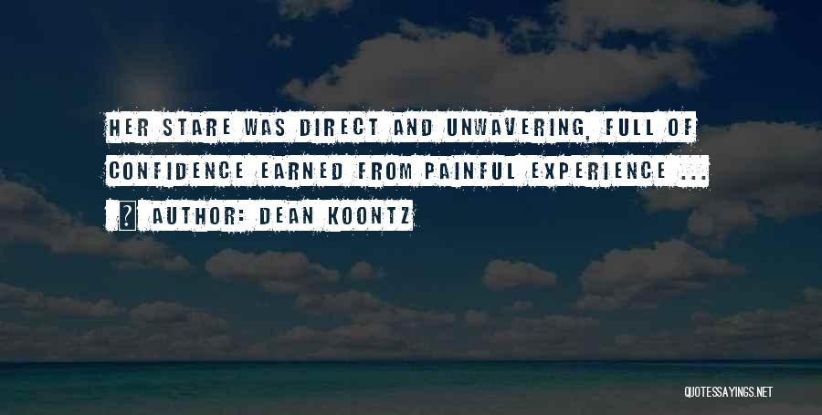 Dean Koontz Quotes: Her Stare Was Direct And Unwavering, Full Of Confidence Earned From Painful Experience ...