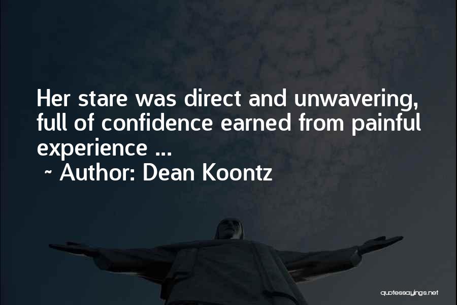Dean Koontz Quotes: Her Stare Was Direct And Unwavering, Full Of Confidence Earned From Painful Experience ...