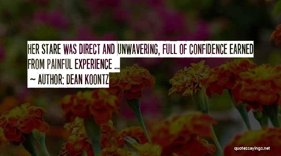 Dean Koontz Quotes: Her Stare Was Direct And Unwavering, Full Of Confidence Earned From Painful Experience ...