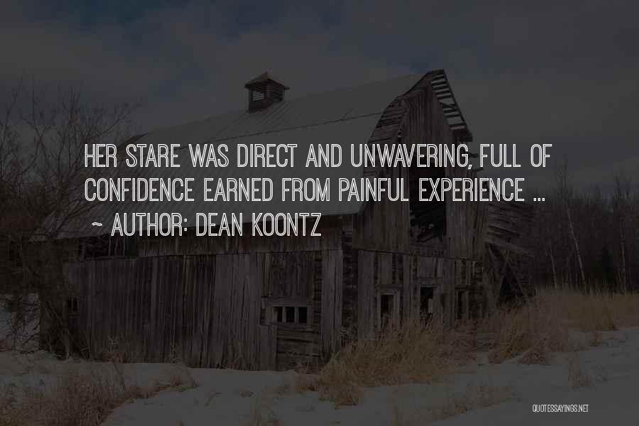 Dean Koontz Quotes: Her Stare Was Direct And Unwavering, Full Of Confidence Earned From Painful Experience ...