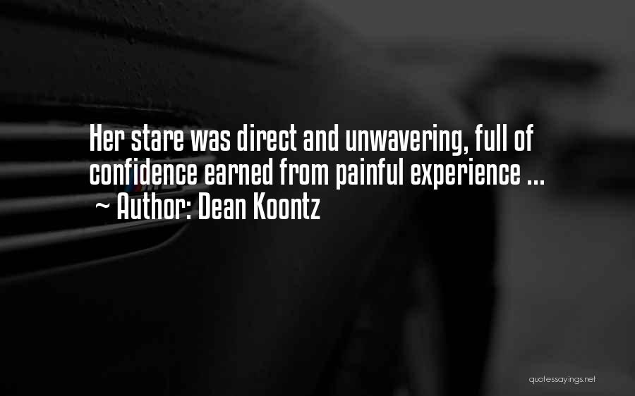 Dean Koontz Quotes: Her Stare Was Direct And Unwavering, Full Of Confidence Earned From Painful Experience ...