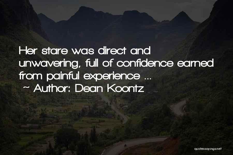 Dean Koontz Quotes: Her Stare Was Direct And Unwavering, Full Of Confidence Earned From Painful Experience ...