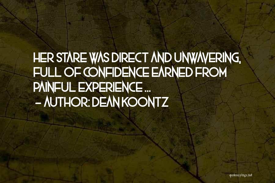 Dean Koontz Quotes: Her Stare Was Direct And Unwavering, Full Of Confidence Earned From Painful Experience ...