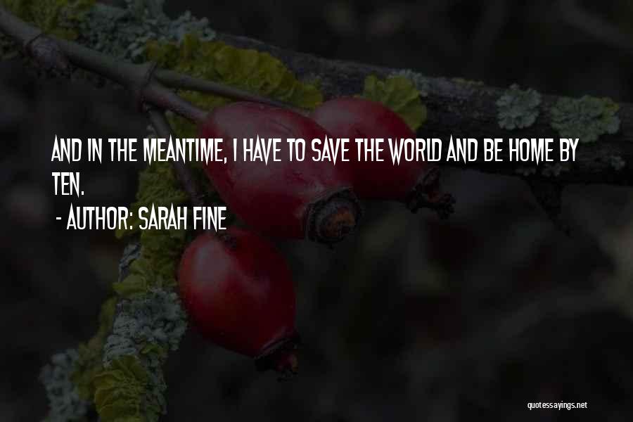 Sarah Fine Quotes: And In The Meantime, I Have To Save The World And Be Home By Ten.