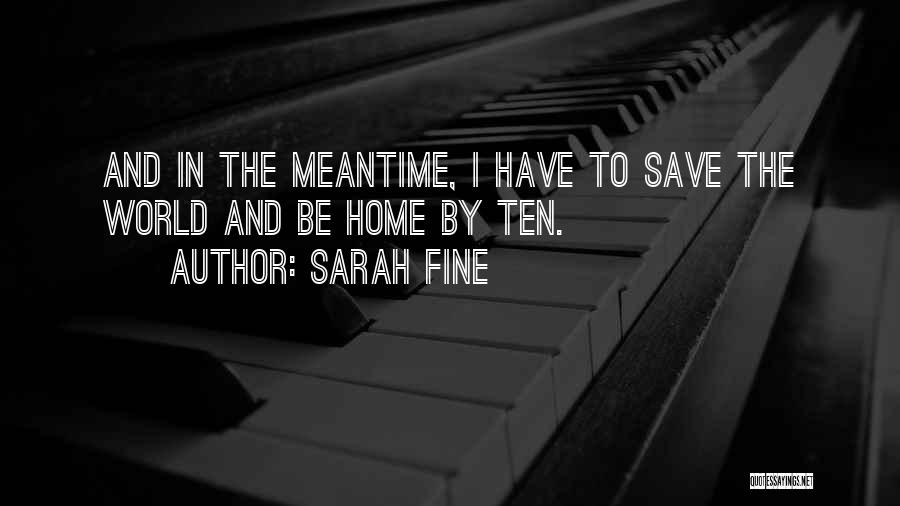 Sarah Fine Quotes: And In The Meantime, I Have To Save The World And Be Home By Ten.