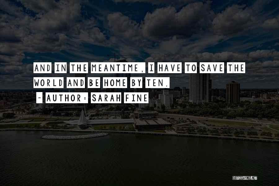 Sarah Fine Quotes: And In The Meantime, I Have To Save The World And Be Home By Ten.