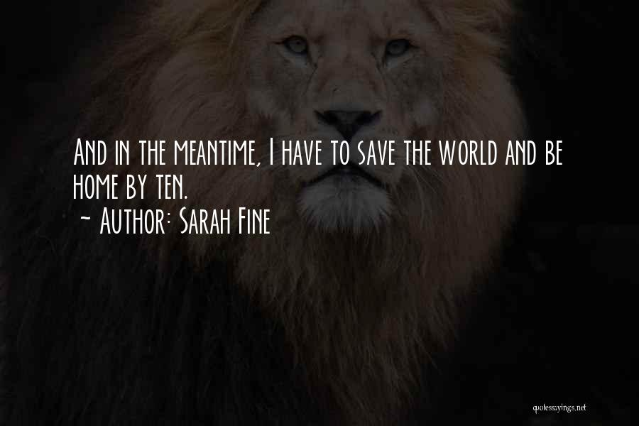 Sarah Fine Quotes: And In The Meantime, I Have To Save The World And Be Home By Ten.