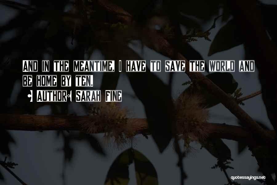 Sarah Fine Quotes: And In The Meantime, I Have To Save The World And Be Home By Ten.