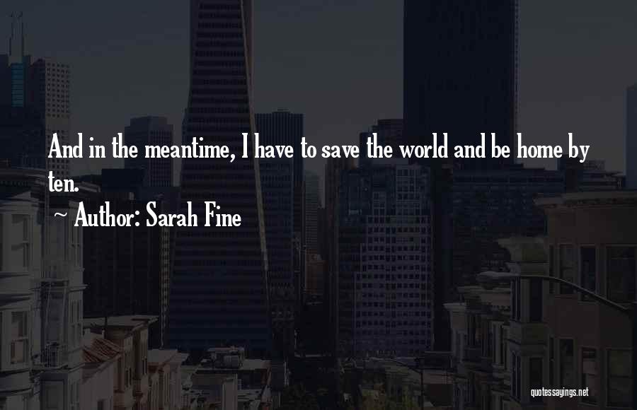 Sarah Fine Quotes: And In The Meantime, I Have To Save The World And Be Home By Ten.