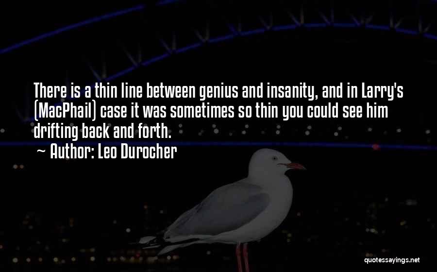 Leo Durocher Quotes: There Is A Thin Line Between Genius And Insanity, And In Larry's (macphail) Case It Was Sometimes So Thin You