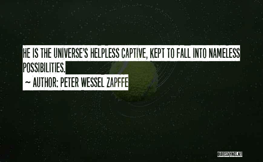 Peter Wessel Zapffe Quotes: He Is The Universe's Helpless Captive, Kept To Fall Into Nameless Possibilities.