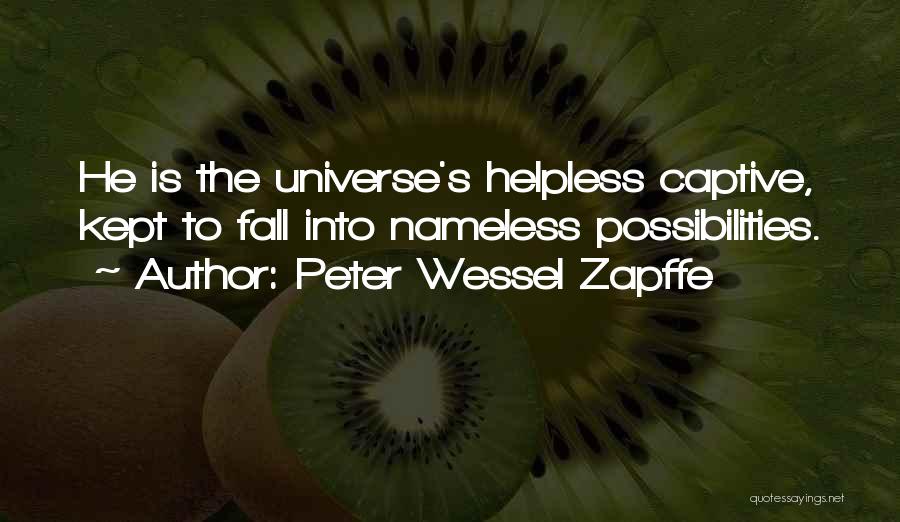 Peter Wessel Zapffe Quotes: He Is The Universe's Helpless Captive, Kept To Fall Into Nameless Possibilities.