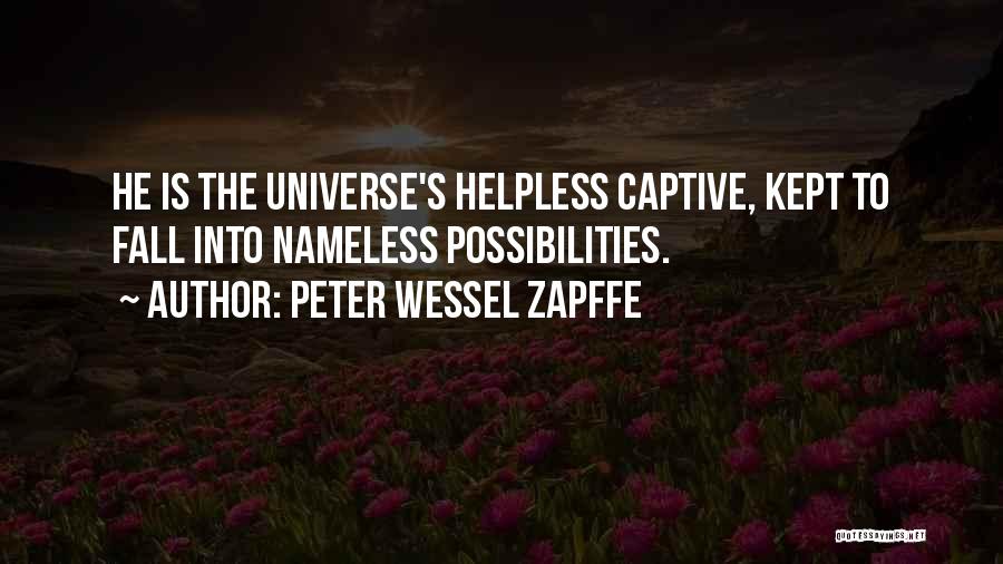 Peter Wessel Zapffe Quotes: He Is The Universe's Helpless Captive, Kept To Fall Into Nameless Possibilities.