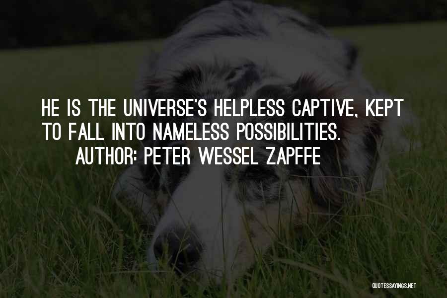 Peter Wessel Zapffe Quotes: He Is The Universe's Helpless Captive, Kept To Fall Into Nameless Possibilities.