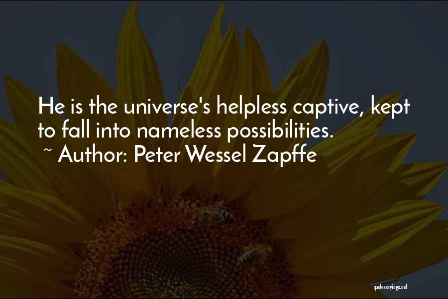 Peter Wessel Zapffe Quotes: He Is The Universe's Helpless Captive, Kept To Fall Into Nameless Possibilities.