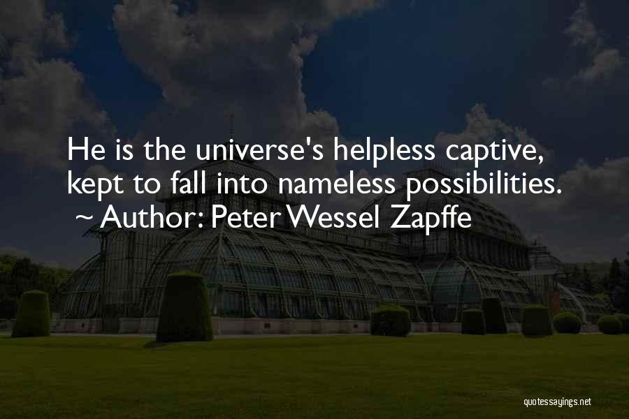 Peter Wessel Zapffe Quotes: He Is The Universe's Helpless Captive, Kept To Fall Into Nameless Possibilities.