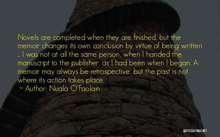 Nuala O'Faolain Quotes: Novels Are Completed When They Are Finished, But The Memoir Changes Its Own Conclusion By Virtue Of Being Written ...