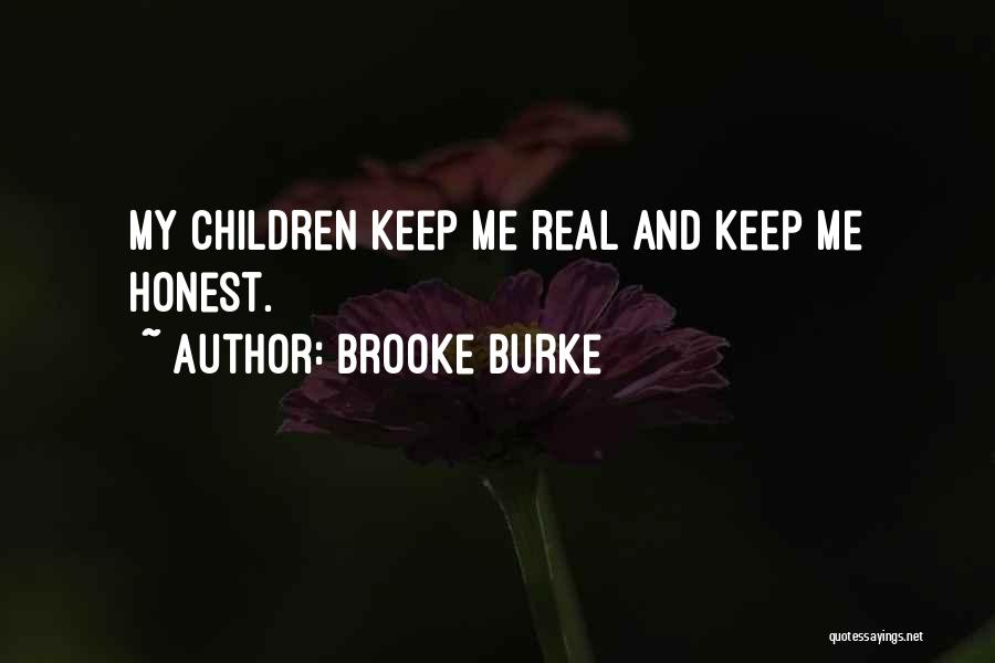 Brooke Burke Quotes: My Children Keep Me Real And Keep Me Honest.