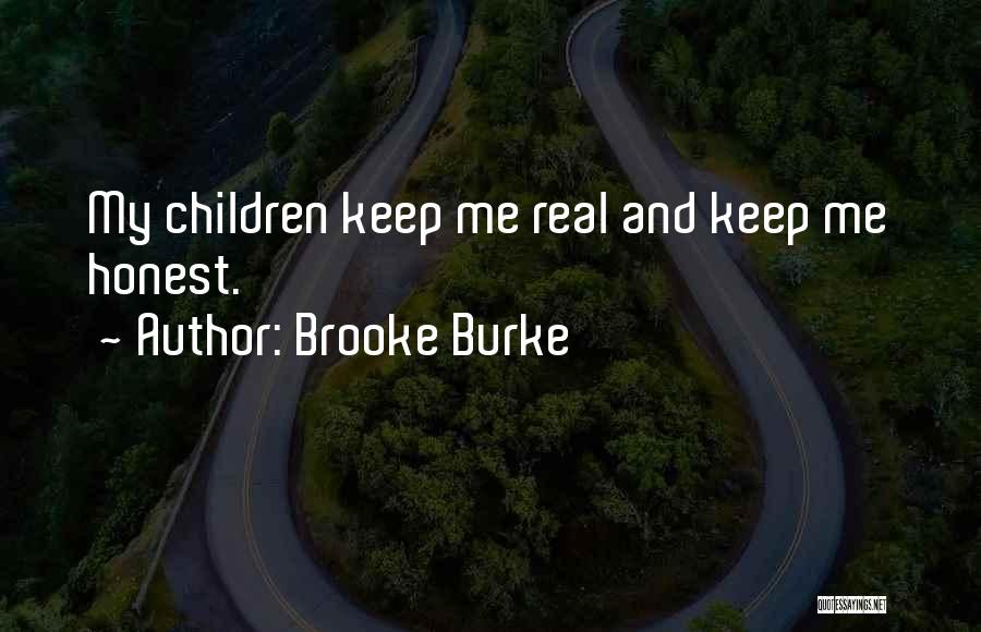 Brooke Burke Quotes: My Children Keep Me Real And Keep Me Honest.
