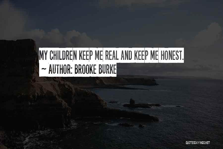 Brooke Burke Quotes: My Children Keep Me Real And Keep Me Honest.