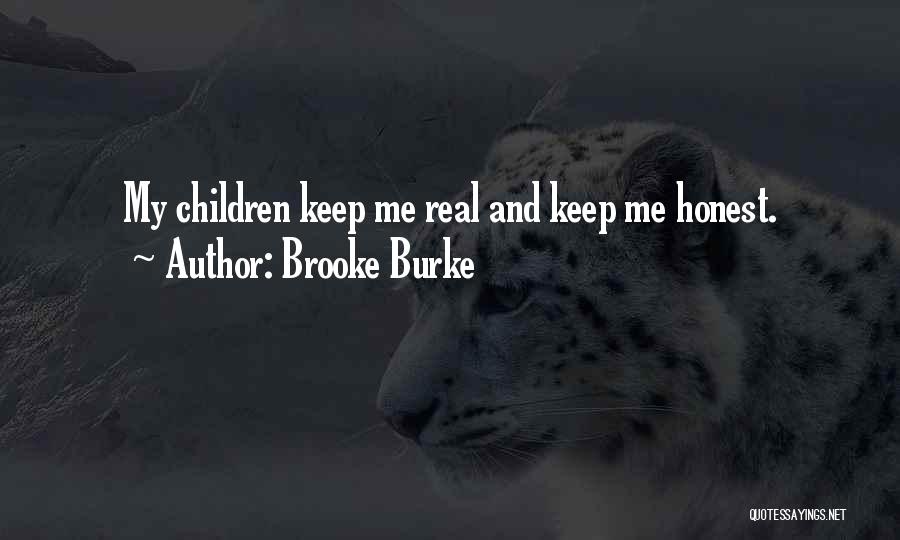 Brooke Burke Quotes: My Children Keep Me Real And Keep Me Honest.