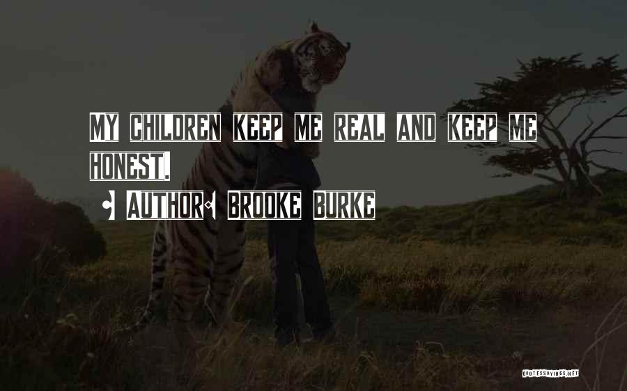 Brooke Burke Quotes: My Children Keep Me Real And Keep Me Honest.