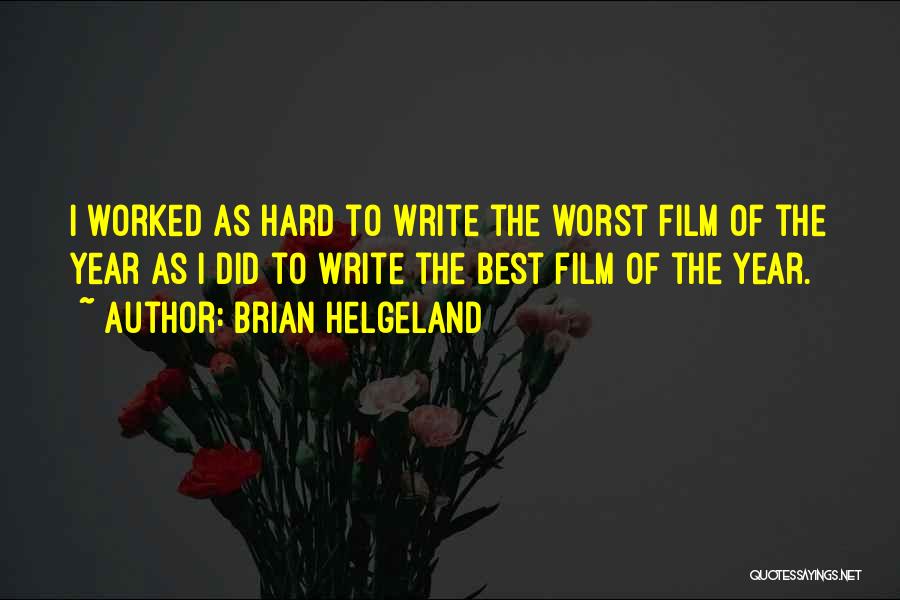 Brian Helgeland Quotes: I Worked As Hard To Write The Worst Film Of The Year As I Did To Write The Best Film