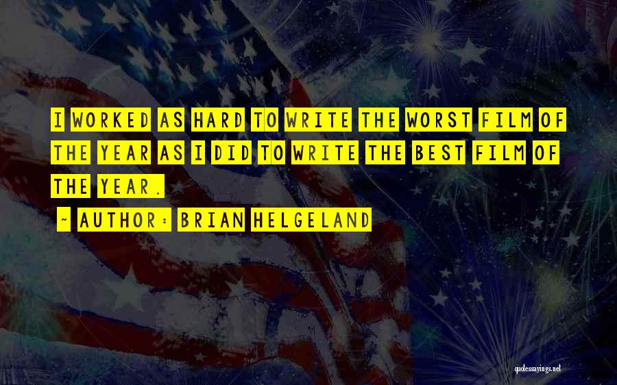 Brian Helgeland Quotes: I Worked As Hard To Write The Worst Film Of The Year As I Did To Write The Best Film