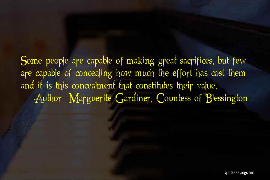 Marguerite Gardiner, Countess Of Blessington Quotes: Some People Are Capable Of Making Great Sacrifices, But Few Are Capable Of Concealing How Much The Effort Has Cost