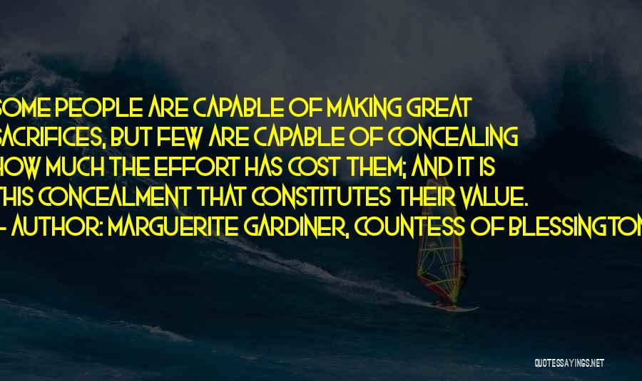 Marguerite Gardiner, Countess Of Blessington Quotes: Some People Are Capable Of Making Great Sacrifices, But Few Are Capable Of Concealing How Much The Effort Has Cost