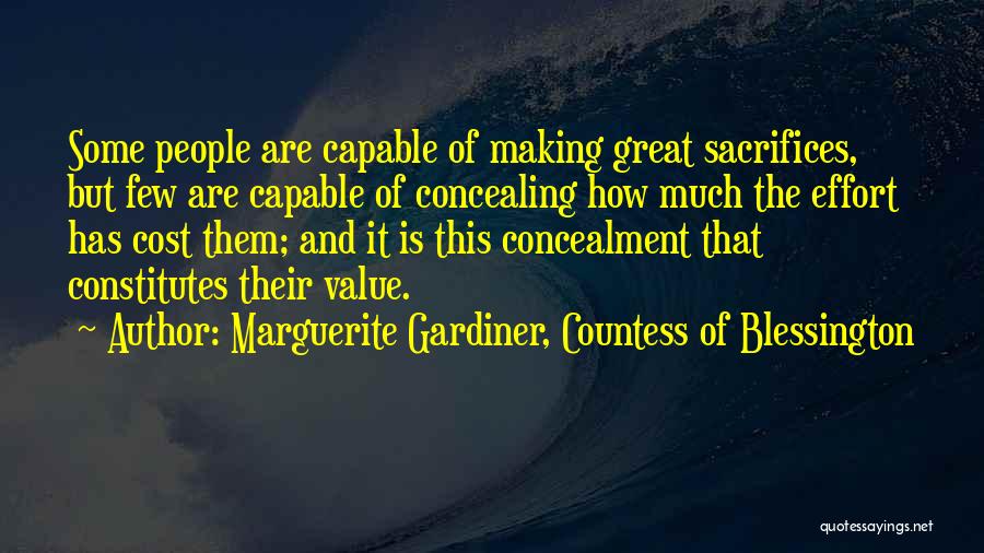 Marguerite Gardiner, Countess Of Blessington Quotes: Some People Are Capable Of Making Great Sacrifices, But Few Are Capable Of Concealing How Much The Effort Has Cost