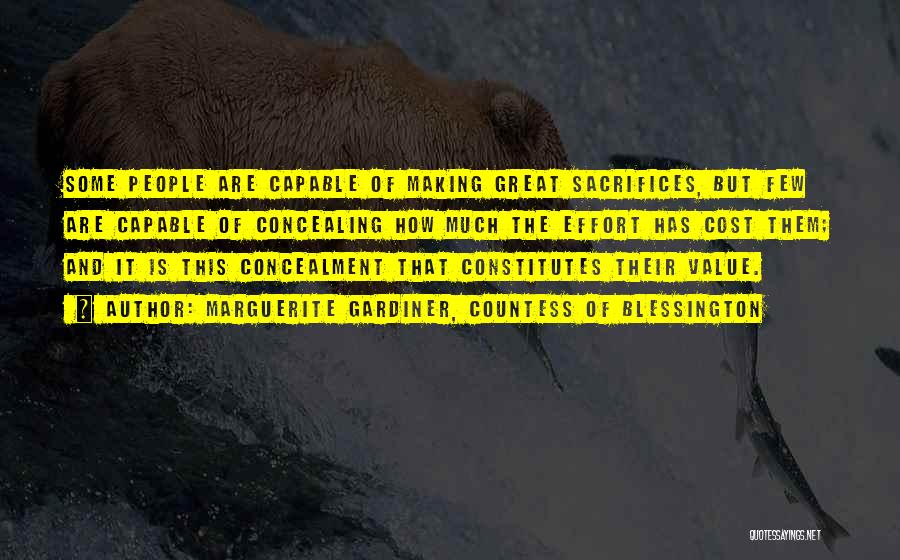 Marguerite Gardiner, Countess Of Blessington Quotes: Some People Are Capable Of Making Great Sacrifices, But Few Are Capable Of Concealing How Much The Effort Has Cost