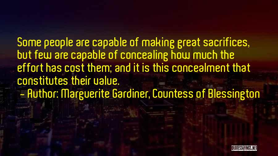 Marguerite Gardiner, Countess Of Blessington Quotes: Some People Are Capable Of Making Great Sacrifices, But Few Are Capable Of Concealing How Much The Effort Has Cost