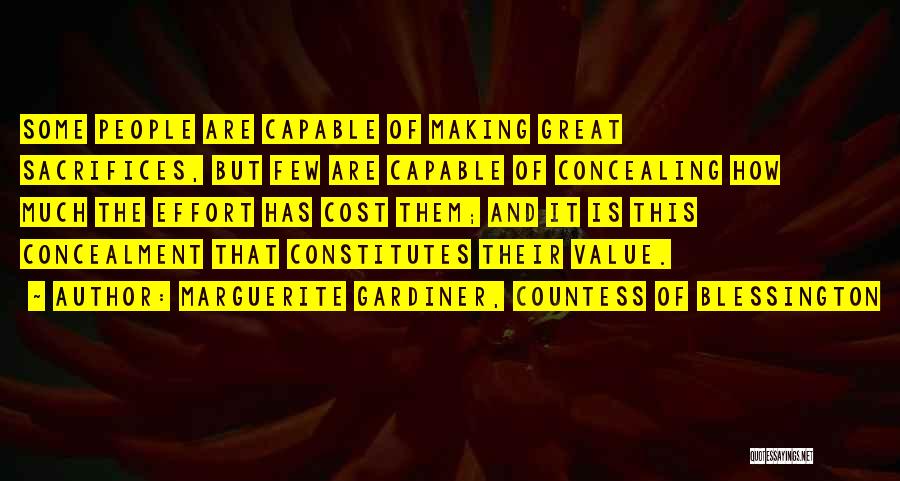 Marguerite Gardiner, Countess Of Blessington Quotes: Some People Are Capable Of Making Great Sacrifices, But Few Are Capable Of Concealing How Much The Effort Has Cost