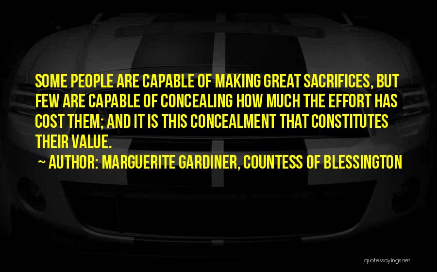 Marguerite Gardiner, Countess Of Blessington Quotes: Some People Are Capable Of Making Great Sacrifices, But Few Are Capable Of Concealing How Much The Effort Has Cost