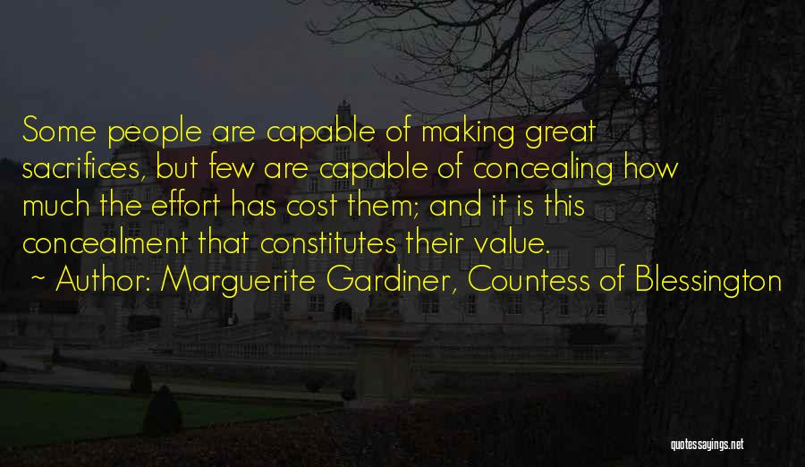 Marguerite Gardiner, Countess Of Blessington Quotes: Some People Are Capable Of Making Great Sacrifices, But Few Are Capable Of Concealing How Much The Effort Has Cost