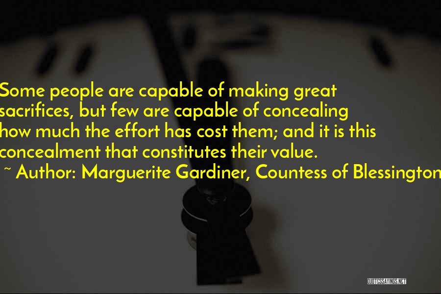 Marguerite Gardiner, Countess Of Blessington Quotes: Some People Are Capable Of Making Great Sacrifices, But Few Are Capable Of Concealing How Much The Effort Has Cost