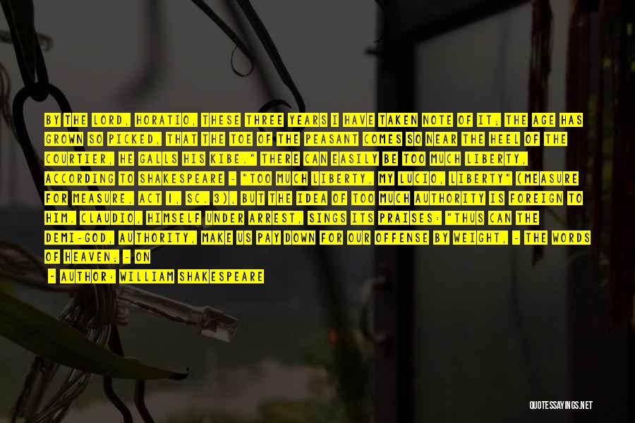 William Shakespeare Quotes: By The Lord, Horatio, These Three Years I Have Taken Note Of It; The Age Has Grown So Picked, That