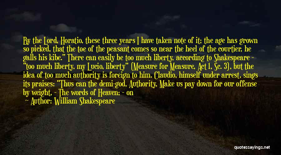 William Shakespeare Quotes: By The Lord, Horatio, These Three Years I Have Taken Note Of It; The Age Has Grown So Picked, That