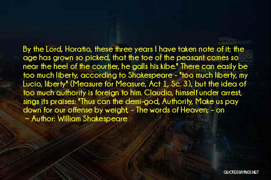 William Shakespeare Quotes: By The Lord, Horatio, These Three Years I Have Taken Note Of It; The Age Has Grown So Picked, That