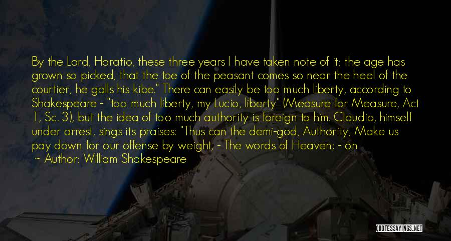 William Shakespeare Quotes: By The Lord, Horatio, These Three Years I Have Taken Note Of It; The Age Has Grown So Picked, That