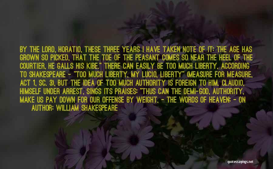 William Shakespeare Quotes: By The Lord, Horatio, These Three Years I Have Taken Note Of It; The Age Has Grown So Picked, That