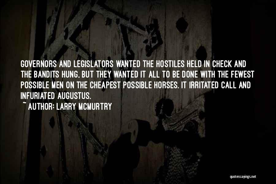 Larry McMurtry Quotes: Governors And Legislators Wanted The Hostiles Held In Check And The Bandits Hung, But They Wanted It All To Be