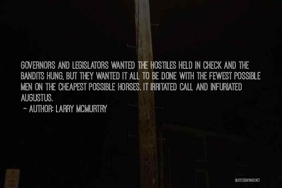 Larry McMurtry Quotes: Governors And Legislators Wanted The Hostiles Held In Check And The Bandits Hung, But They Wanted It All To Be