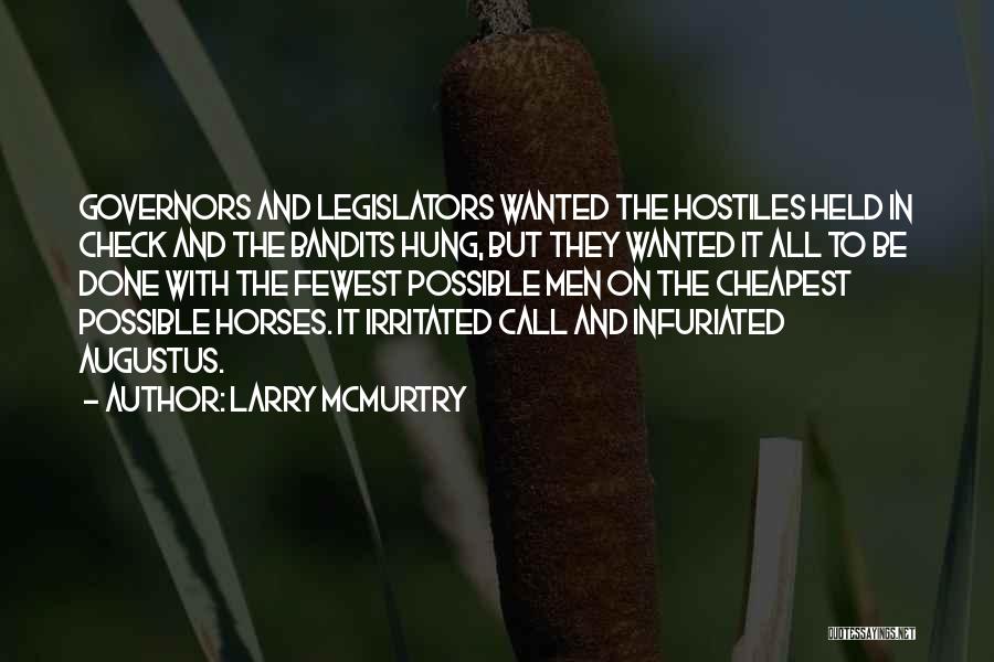 Larry McMurtry Quotes: Governors And Legislators Wanted The Hostiles Held In Check And The Bandits Hung, But They Wanted It All To Be