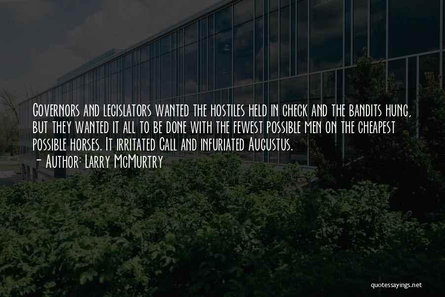 Larry McMurtry Quotes: Governors And Legislators Wanted The Hostiles Held In Check And The Bandits Hung, But They Wanted It All To Be