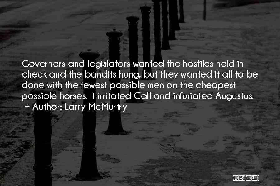 Larry McMurtry Quotes: Governors And Legislators Wanted The Hostiles Held In Check And The Bandits Hung, But They Wanted It All To Be