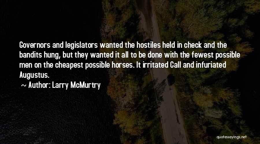 Larry McMurtry Quotes: Governors And Legislators Wanted The Hostiles Held In Check And The Bandits Hung, But They Wanted It All To Be