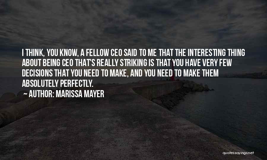 Marissa Mayer Quotes: I Think, You Know, A Fellow Ceo Said To Me That The Interesting Thing About Being Ceo That's Really Striking